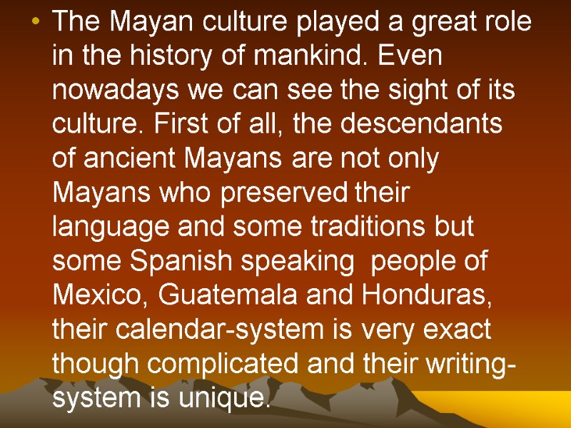 The Mayan culture played a great role in the history of mankind. Even nowadays